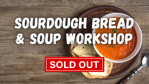 Sourdough Bread & Soup Workshop  - March 2025 ***SOLD OUT***